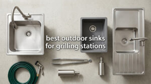 best outdoor sinks for grilling stations