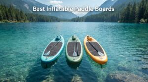 Best Inflatable Paddle Boards