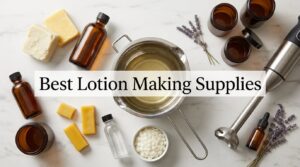 Best Lotion Making Supplies