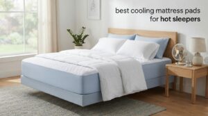 best cooling mattress pads for hot sleepers